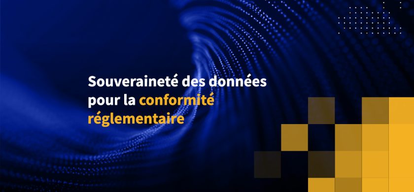 Souveraineté des données pour la conformité réglementaire