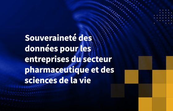 Souveraineté des données pour les entreprises du secteur pharmaceutique et des sciences de la vie