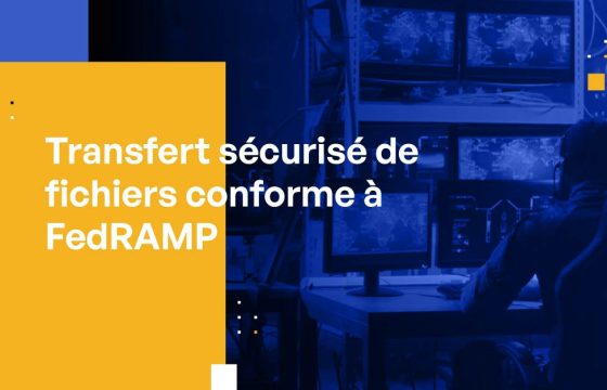 Transfert sécurisé de fichiers conforme à FedRAMP