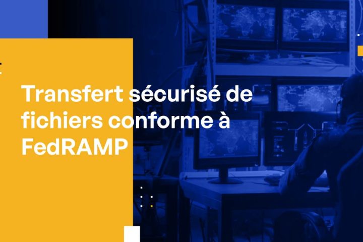 Transfert sécurisé de fichiers conforme à FedRAMP