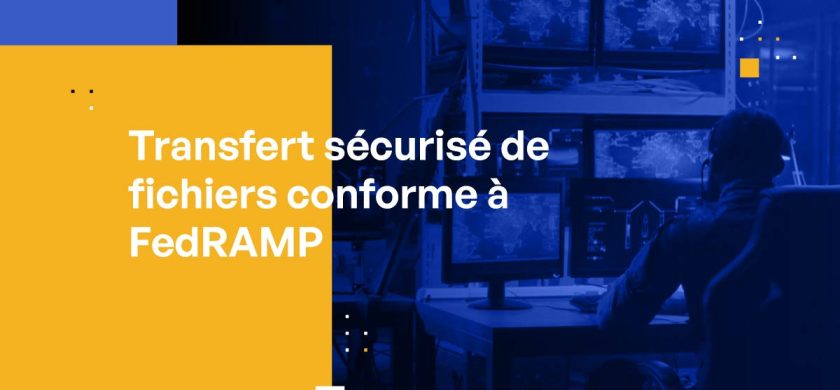 Transfert sécurisé de fichiers conforme à FedRAMP