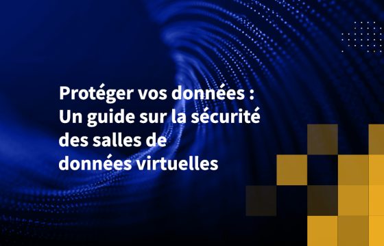 Protéger vos données : Un guide sur la sécurité des salles de données virtuelles