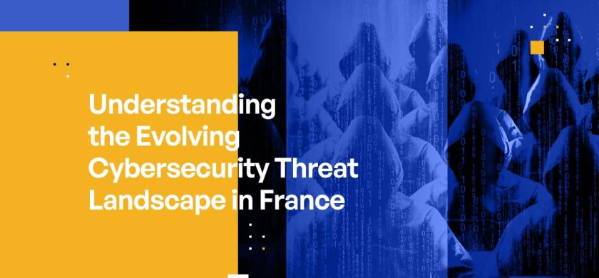 Understanding the Evolving Cybersecurity Threat Landscape in France