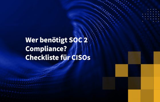 Wer benötigt SOC 2 Compliance? Checkliste für CISOs