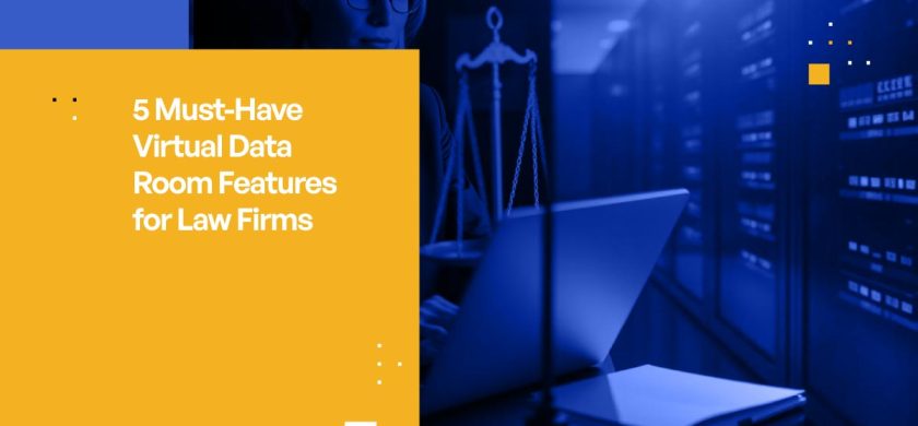 5 Must-Have Virtual Data Room Features for Law Firms