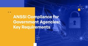 ANSSI Compliance for Government Agencies: Key Requirements