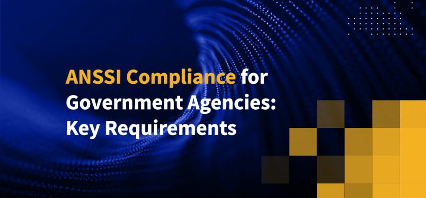 ANSSI Compliance for Government Agencies Key Requirements