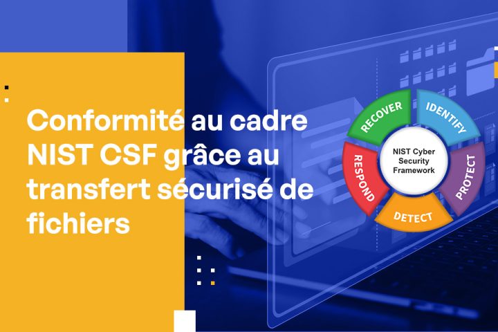 Conformité au cadre NIST CSF grâce au transfert sécurisé de fichiers
