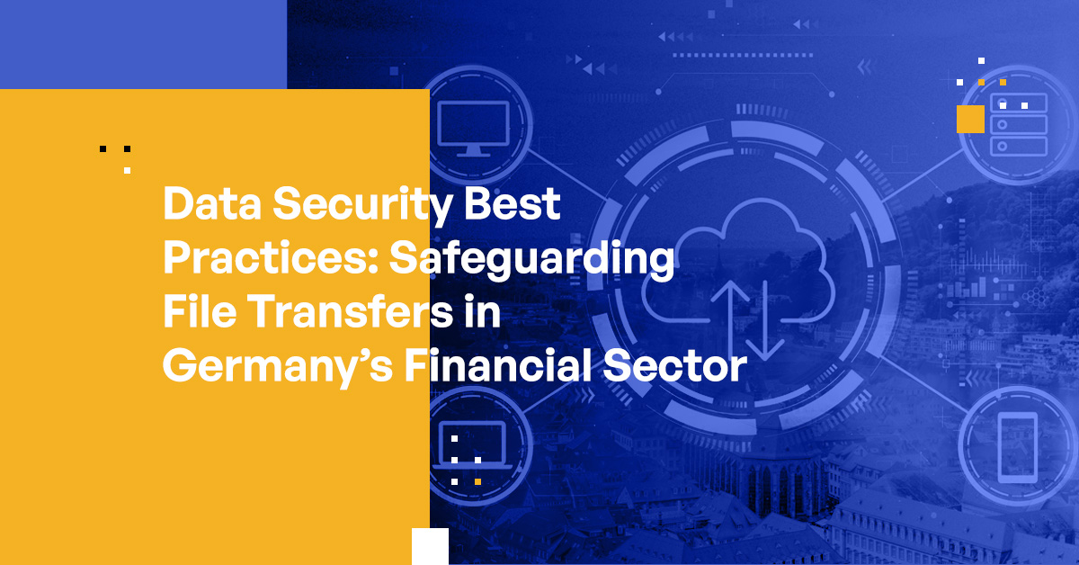 Data Security Best Practices Safeguarding File Transfers in Germany's