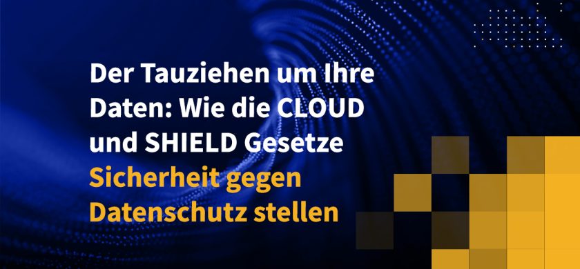 Der Tauziehen um Ihre Daten: Wie die CLOUD- und SHIELD-Gesetze Sicherheit gegen Datenschutz stellen