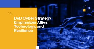 DoD Cyber Strategy Emphasizes Allies, Technology, and Resilience