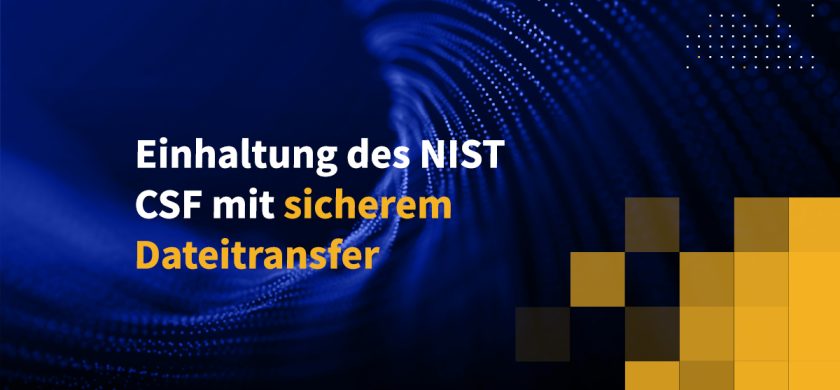 Einhaltung des NIST CSF mit sicherem Dateitransfer