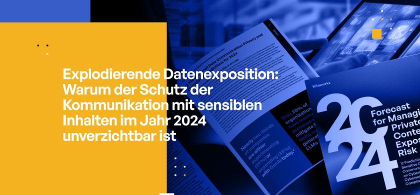 Explodierende Exposition: Warum der Schutz der Kommunikation mit sensiblen Inhalten im Jahr 2024 unverzichtbar ist