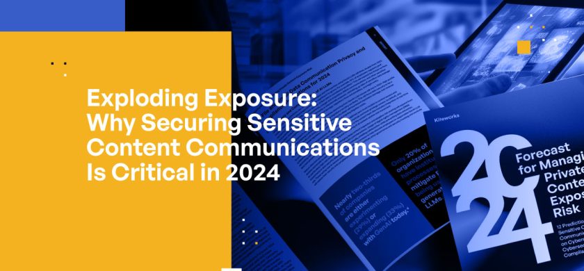 Exploding Exposure: Why Securing Sensitive Content Communications Is Critical in 2024