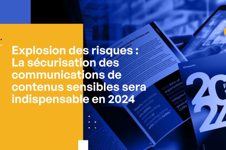Explosion des risques : La sécurisation des communications de contenus sensibles sera indispensable en 2024