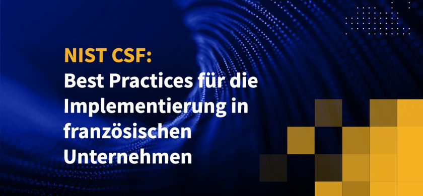 NIST CSF: Best Practices für die Implementierung in französischen Unternehmen
