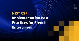 NIST CSF: Implementation Best Practices for French Enterprises