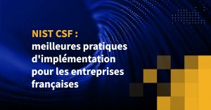 NIST CSF : meilleures pratiques d'implémentation pour les entreprises françaises