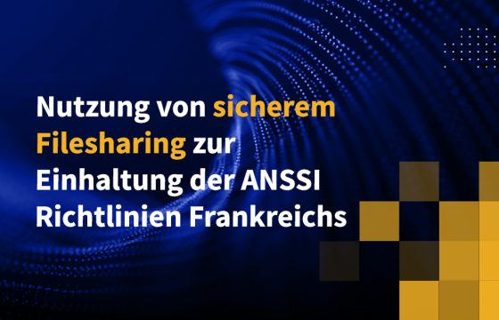 Nutzung von sicherem Filesharing zur Einhaltung der ANSSI-Richtlinien Frankreichs