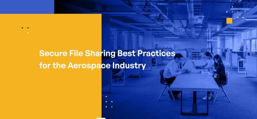 Secure File Sharing Best Practices for the Aerospace Industry