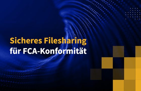 Sicheres Filesharing für FCA-Konformität