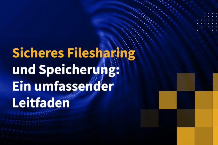 Sicheres Filesharing und Speicherung: Ein umfassender Leitfaden