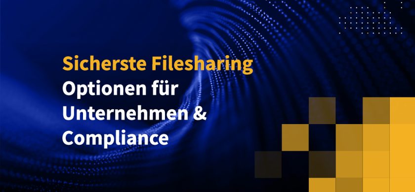 Sicherste Filesharing-Optionen für Unternehmen & Compliance