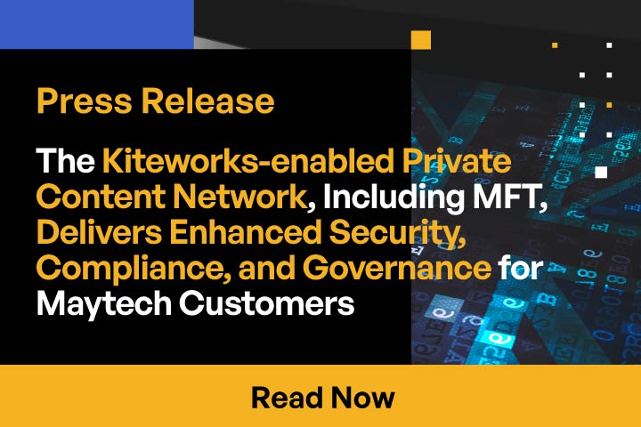 The Kiteworks-enabled Private Content Network, including MFT, delivers enhanced security, compliance, and governance for Maytech customers