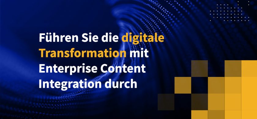 Führen Sie die digitale Transformation mit Enterprise Content Integration durch