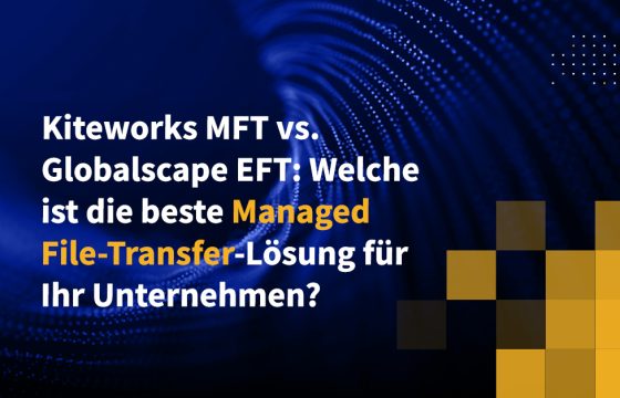 Kiteworks MFT vs. Globalscape EFT: Welche ist die beste Managed-File-Transfer-Lösung für Ihr Unternehmen?