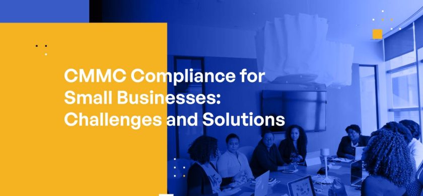 CMMC Compliance for Small Businesses: Challenges and Solutions