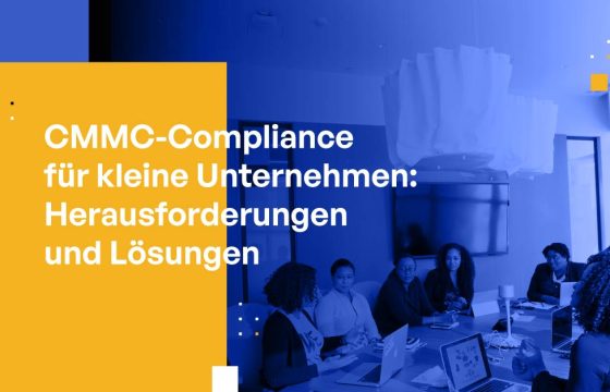 CMMC-Compliance für Kleine Unternehmen: Herausforderungen und Lösungen