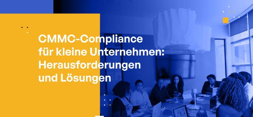 CMMC-Compliance für Kleine Unternehmen: Herausforderungen und Lösungen