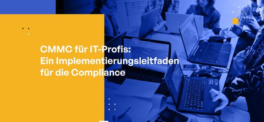 CMMC für IT-Profis: Ein Implementierungsleitfaden für die Compliance