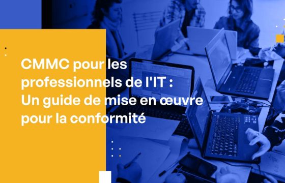 CMMC pour les professionnels de l'IT : Un guide de mise en œuvre pour la conformité