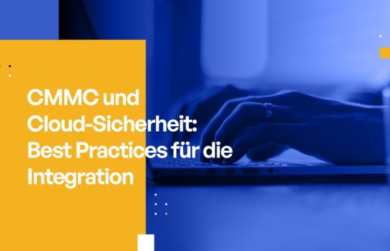 CMMC und Cloud-Sicherheit: Best Practices für die Integration