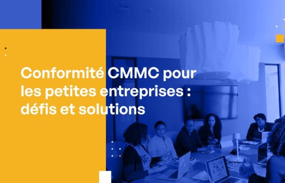 Conformité CMMC pour les petites entreprises : défis et solutions