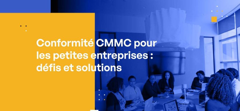 Conformité CMMC pour les petites entreprises : défis et solutions