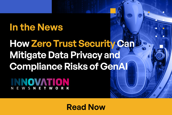How Zero-Trust Security Can Mitigate Data Privacy and Compliance Risks of GenAI