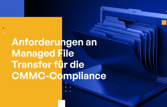 Anforderungen an Managed File Transfer für die CMMC-Compliance