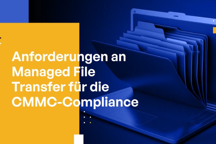 Anforderungen an Managed File Transfer für die CMMC-Compliance