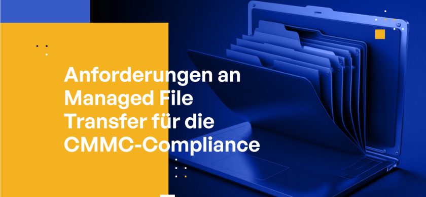 Anforderungen an Managed File Transfer für die CMMC-Compliance