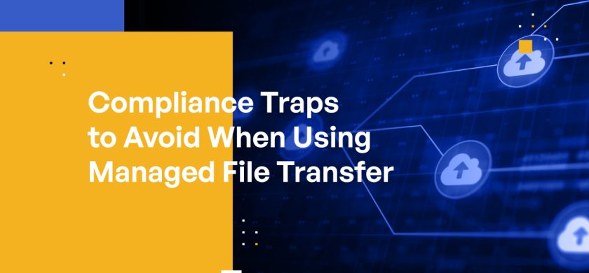 Compliance Traps to Avoid When Using Managed File Transfer