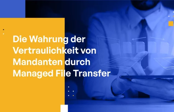 Die Wahrung der Vertraulichkeit von Mandanten durch Managed File Transfer: Eine Checkliste für Anwaltskanzleien