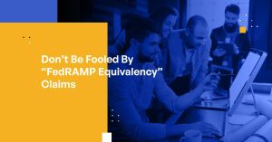 Don’t Be Fooled: Why Empty Claims of “FedRAMP Equivalency” Put CMMC Compliance at Risk