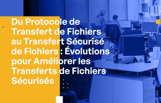 Du Protocole de Transfert de Fichiers au Transfert Sécurisé de Fichiers : Évolutions pour Améliorer les Transferts de Fichiers Sécurisés