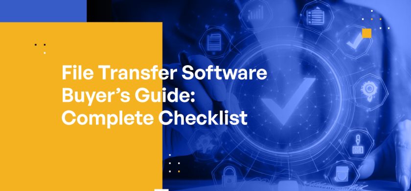 File Transfer Software Buyer’s Guide: Your Complete Checklist