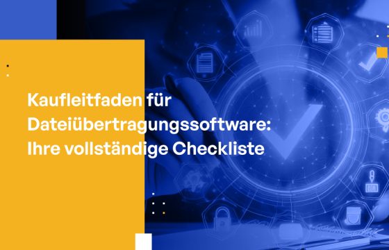 Kaufleitfaden für Dateiübertragungssoftware: Ihre vollständige Checkliste