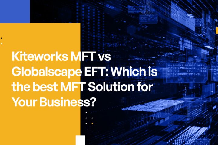 Kiteworks MFT vs. Globalscape EFT: Which is Best?