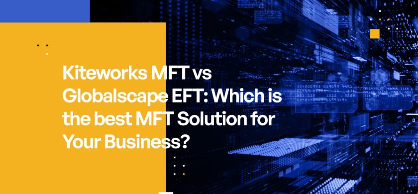 Kiteworks MFT vs. Globalscape EFT: Which is Best?